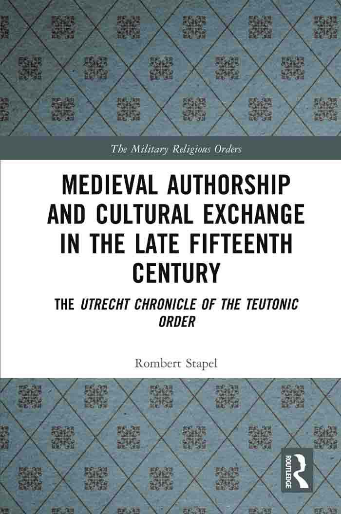 Medieval Authorship and Cultural Exchange in the Late Fifteenth Century. The Utrecht Chronicle of the Teutonic Order