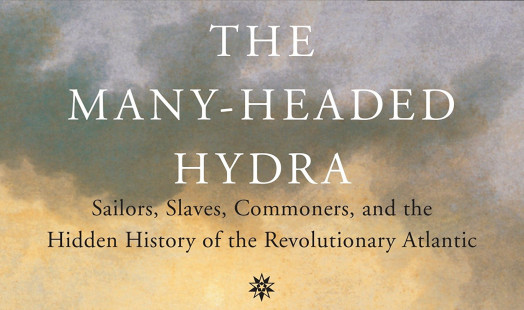 The Many-Headed Hydra: Slaves, Sailors, Commoners, and the Hidden History of the Revolutionary Atlantic (Beacon Press, 2000), by Peter Linebaugh and Marcus Rediker.